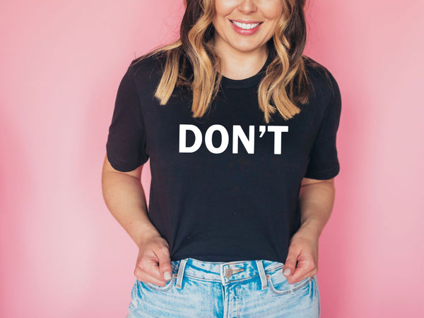 Don't T Shirt or Hoodie **FREE SHIPPING