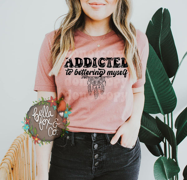Addicted To Bettering Myself T-shirt or Hoodie Sweatshirt *FREE SHIPPING
