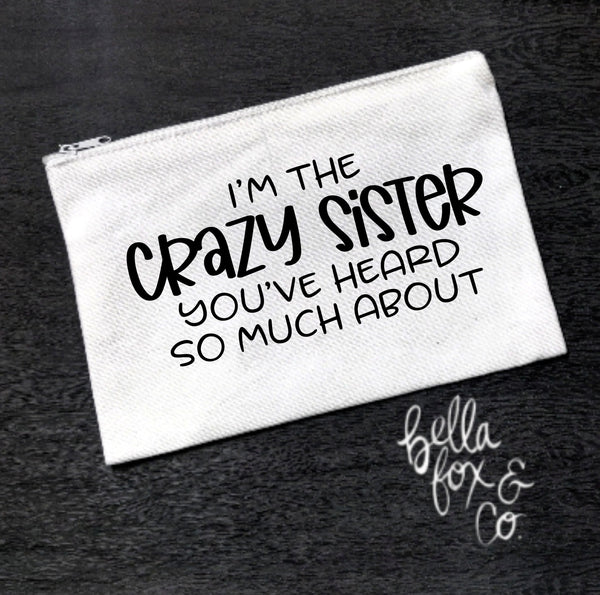 I'm the Crazy Sister Makeup Bag **FREE SHIPPING