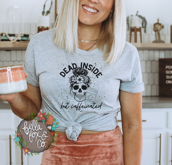 Dead Inside but Caffeinated T-shirt or Hoodie Sweatshirt *FREE SHIPPING