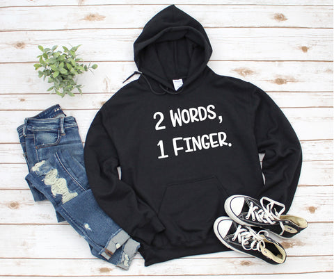 2 Words One Finger T-Shirt or Hoodie Words Only **FREE SHIPPING