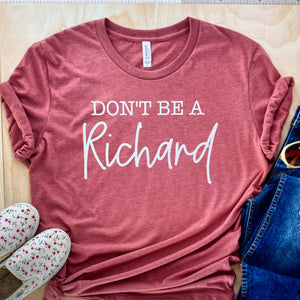 Don't Be a Richard T-Shirt Women's Funny **FREE SHIPPING