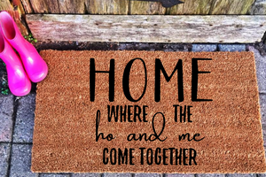 Home Where the Ho and Me Come Together Doormat **FREE SHIPPING