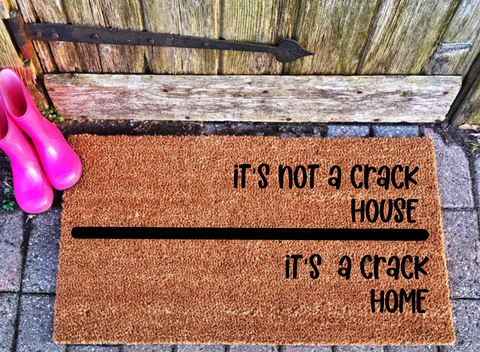 It's Not a Crack House... Its a Crack Home Doormat