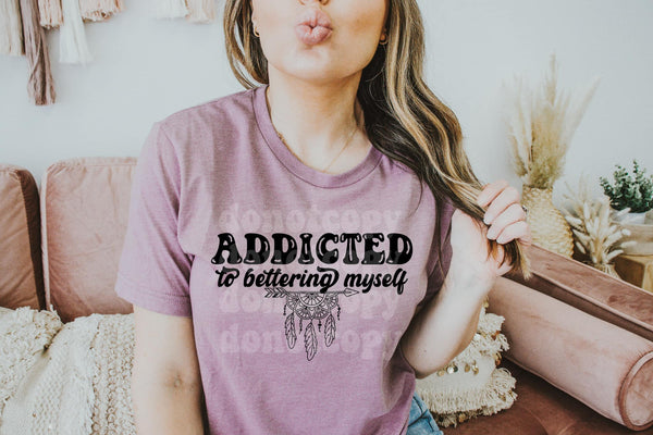 Addicted To Bettering Myself T-shirt or Hoodie Sweatshirt *FREE SHIPPING