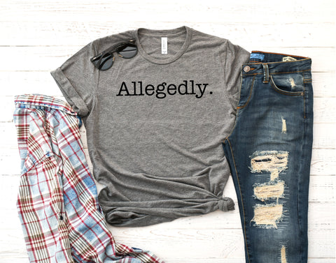 Allegedly T-Shirt or Hoodie**FREE SHIPPING