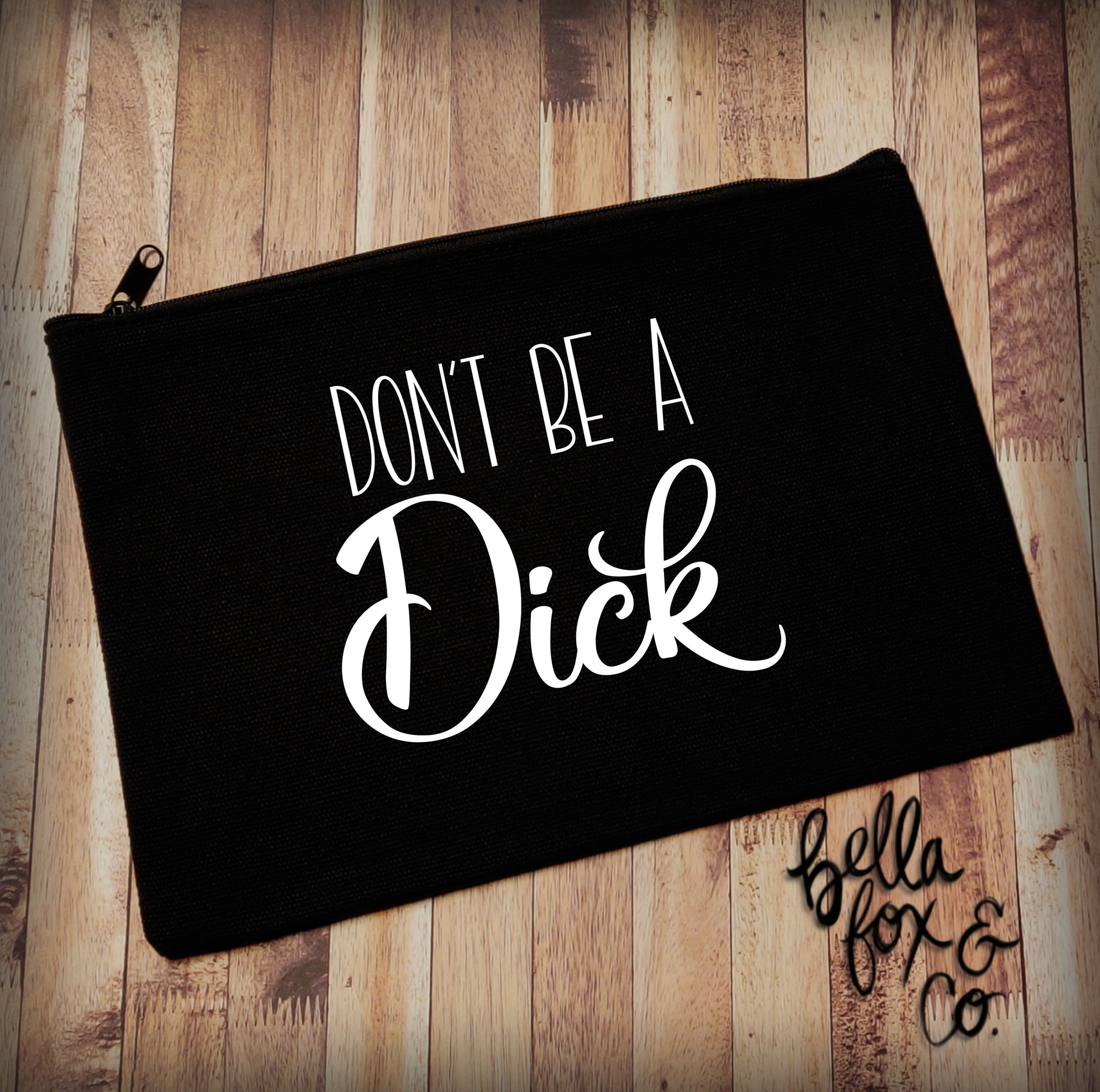 Don't be a Dick Makeup Bag **FREE SHIPPING