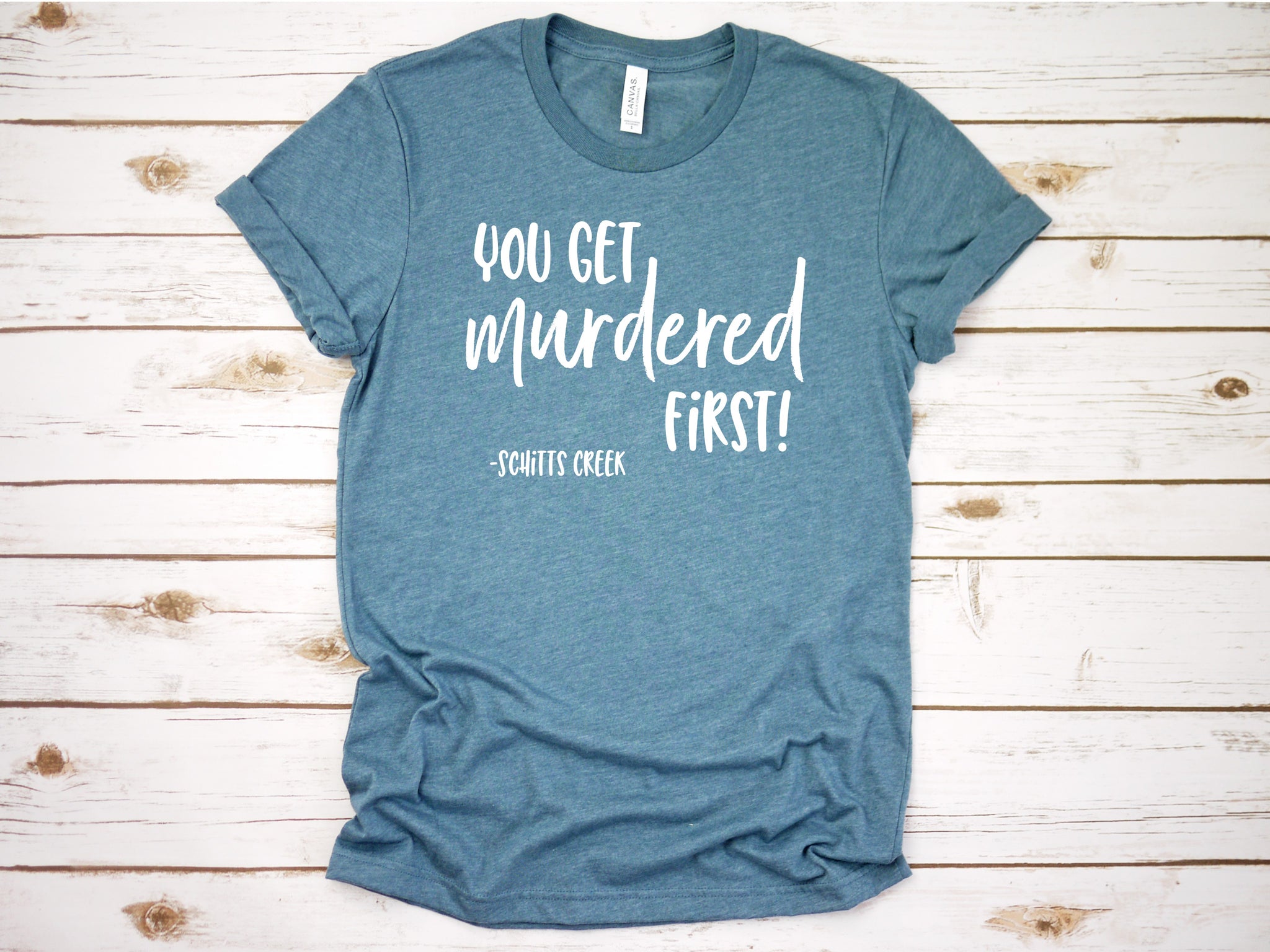 You Get Murdered First T-Shirt or Hoodie **FREE SHIPPING