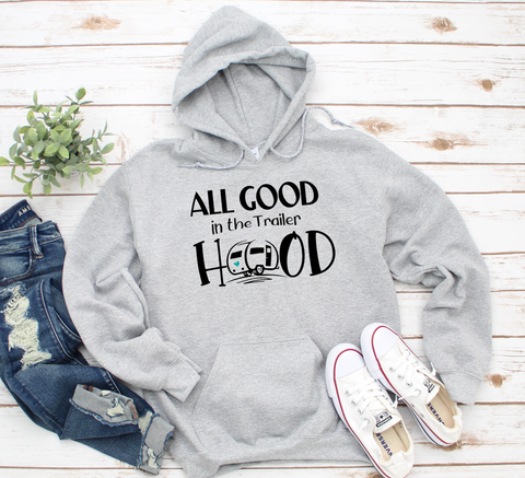 All Good in the Trailer Hood Hoodie Sweatshirt**FREE SHIPPING