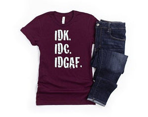 IDK IDC IDGAF T-Shirt Womens **FREE SHIPPING