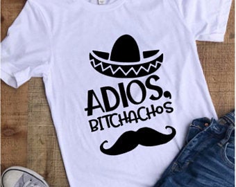 Adios BitchNachos T-Shirt or Hoodie **FREE SHIPPING