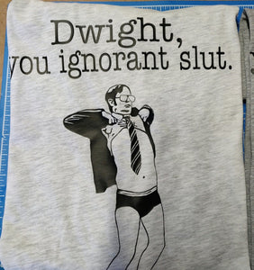 The Office Dwight You Ignorant Slut T-shirt